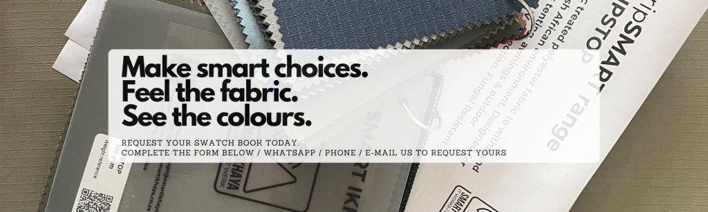 Make smart choices, Feel the Fabric. See the colours. Request your swatch book today. 
